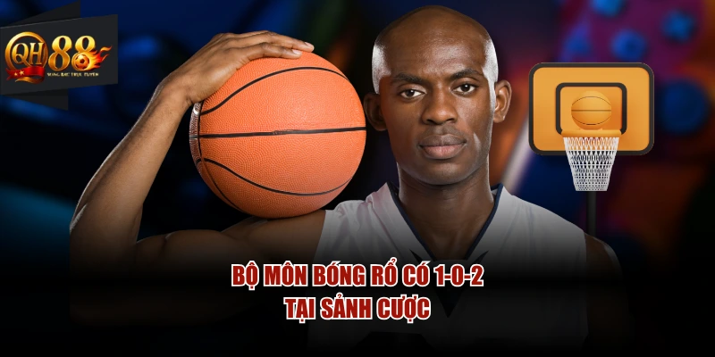 Bộ môn bóng rổ có 1-0-2 tại sảnh cược