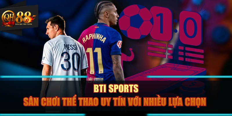 BTI SPORTS - Sân Chơi Thể Thao Uy Tín Với Nhiều Lựa Chọn
