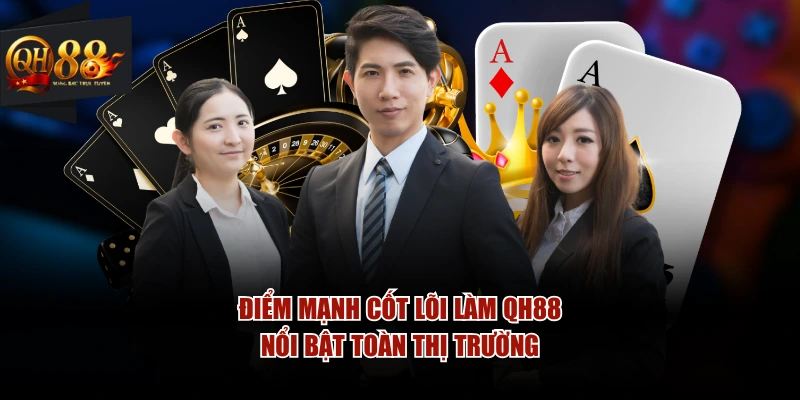 Điểm mạnh cốt lõi làm QH88 nổi bật toàn thị trường