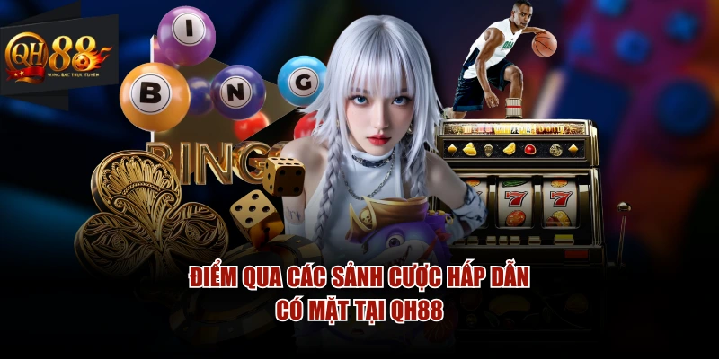 Điểm qua các sảnh cược hấp dẫn có mặt tại QH88