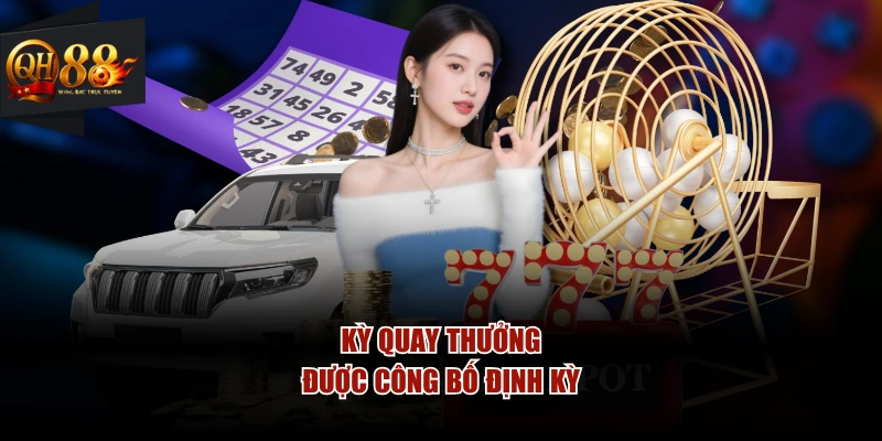 Kỳ quay thưởng được công bố định kỳ