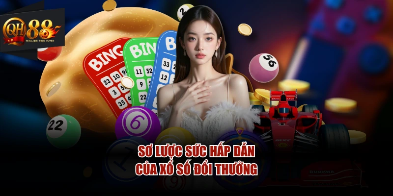 Sơ lược sức hấp dẫn của xổ số đổi thưởng