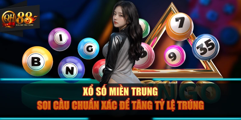 Xổ Số Miền Trung – Soi Cầu Chuẩn Xác Để Tăng Tỷ Lệ Trúng